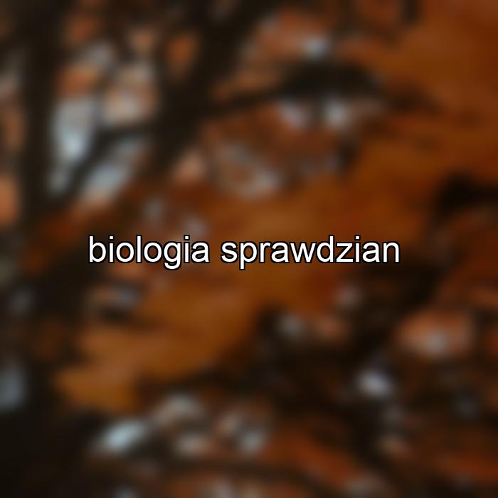 biologia sprawdzian