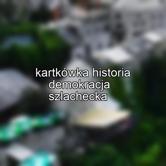 kartkówka historia demokracja szlachecka