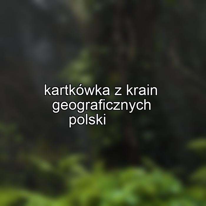 kartkówka z krain geograficznych polski