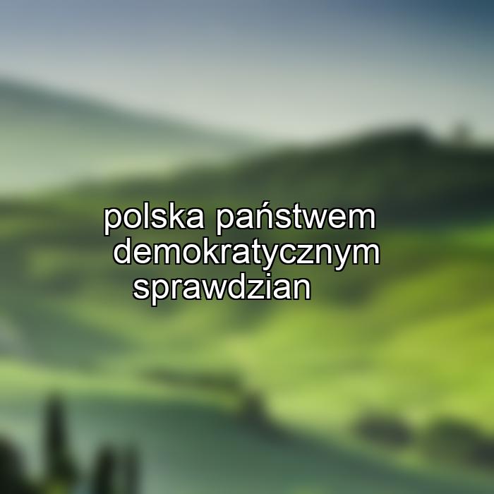 polska państwem demokratycznym sprawdzian