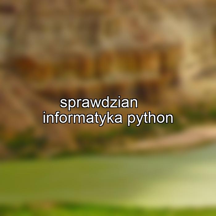 sprawdzian informatyka python