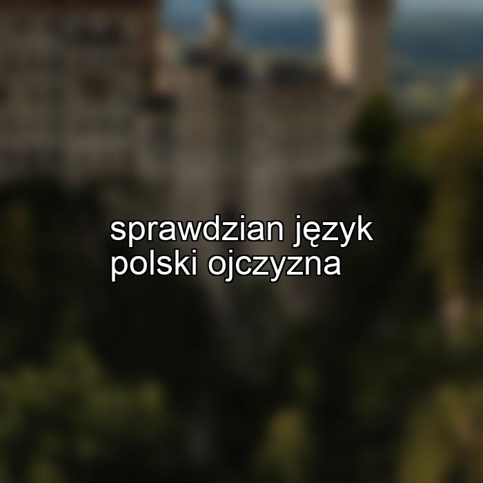 sprawdzian język polski ojczyzna