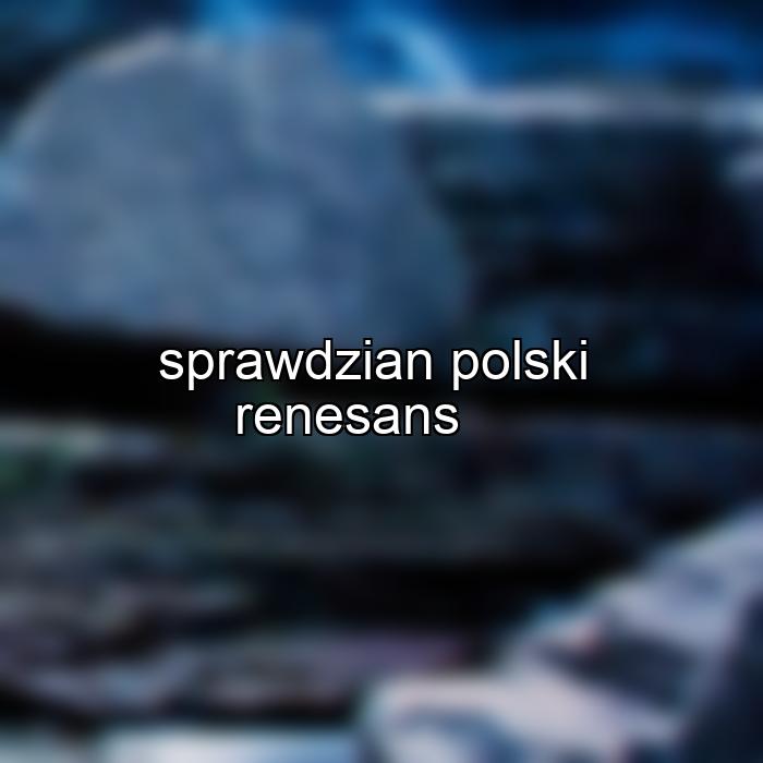 sprawdzian polski renesans