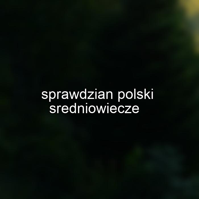 sprawdzian polski sredniowiecze