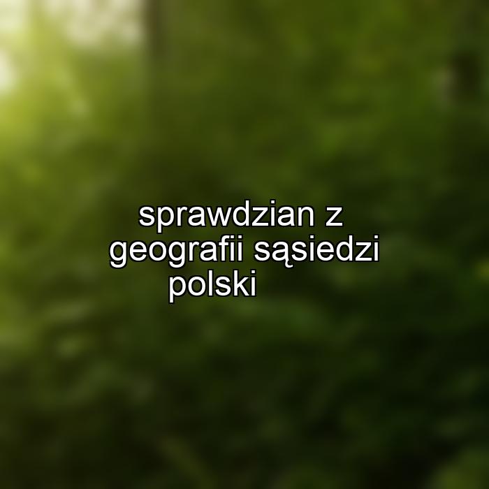 sprawdzian z geografii sąsiedzi polski