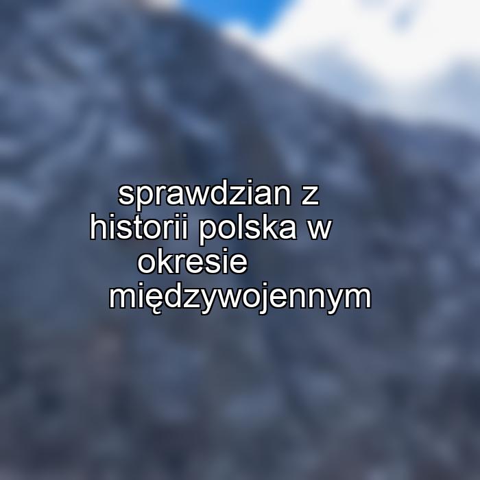 sprawdzian z historii polska w okresie międzywojennym