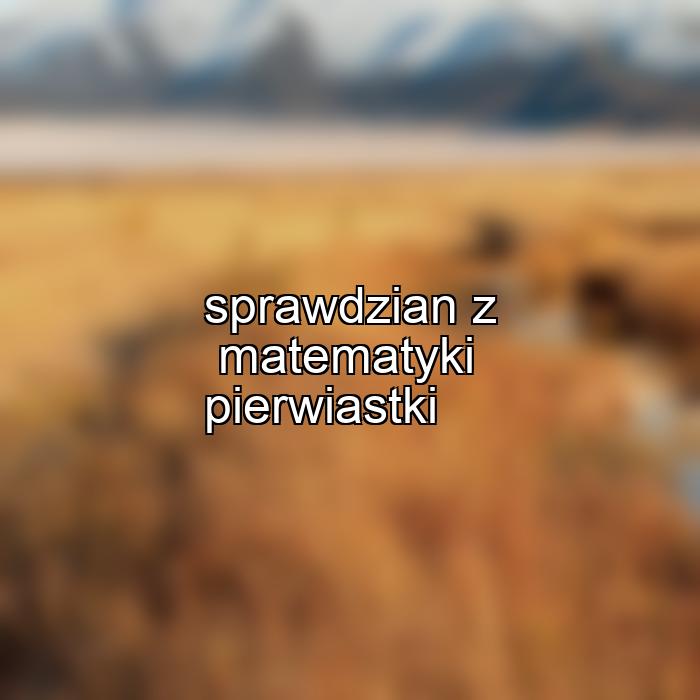 sprawdzian z matematyki pierwiastki