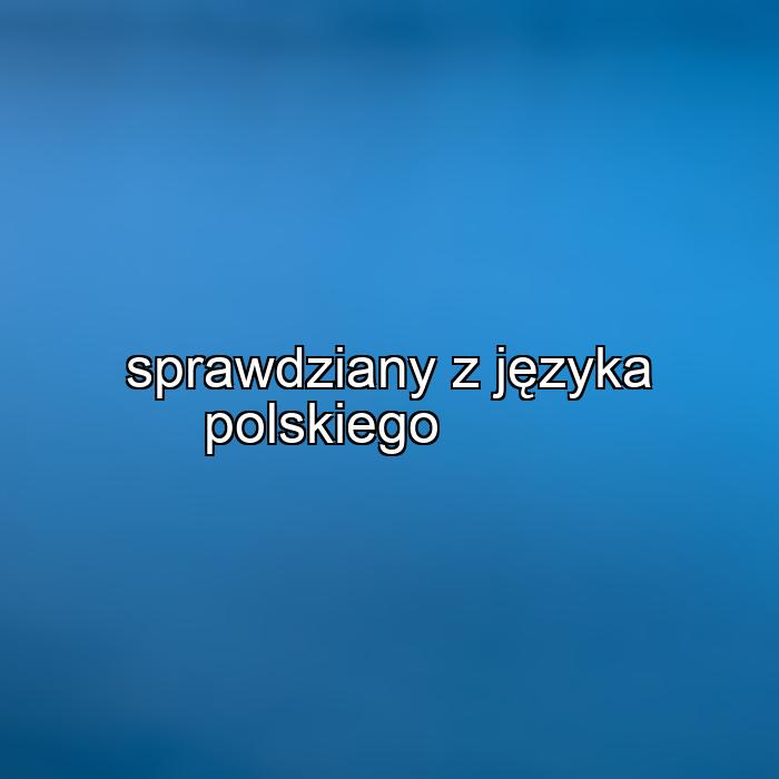 sprawdziany z języka polskiego